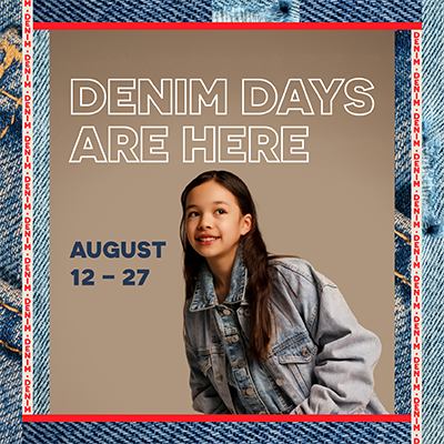 Denim Days are here August 12 to August 27. Turn in your old denim for a chance to win, plus save on fresh styles! Learn More.